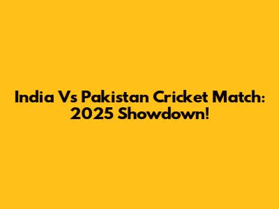 India Vs Pakistan Cricket Match: 2025 Showdown!
