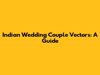 Indian Wedding Couple Vectors: A Guide