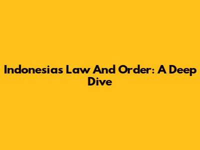 Indonesia's Law And Order: A Deep Dive