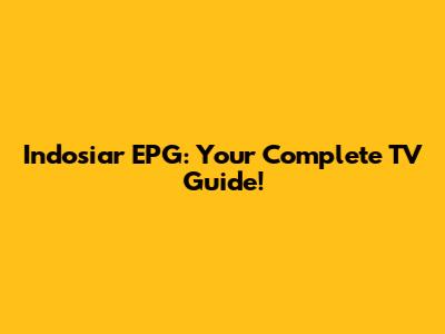 Indosiar EPG: Your Complete TV Guide!