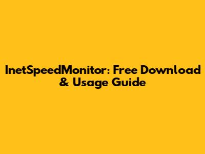 InetSpeedMonitor: Free Download & Usage Guide