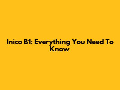 Inico B1: Everything You Need To Know