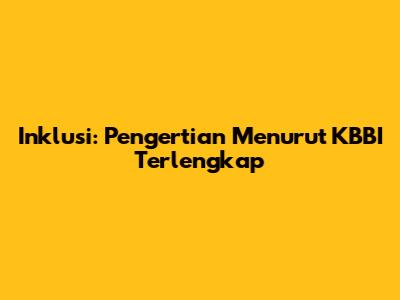 Inklusi: Pengertian Menurut KBBI Terlengkap