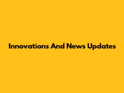 Innovations And News Updates