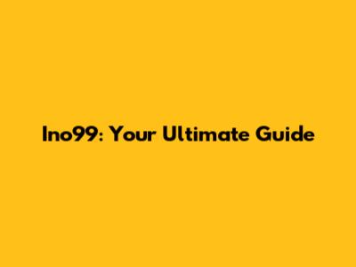 Ino99: Your Ultimate Guide