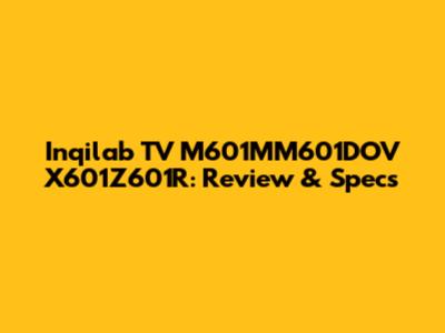 Inqilab TV M601MM601DOV X601Z601R: Review & Specs