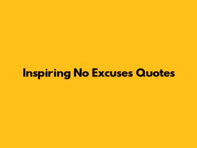 Inspiring No Excuses Quotes