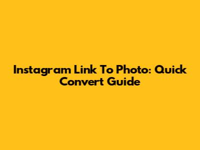 Instagram Link To Photo: Quick Convert Guide