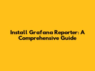 Install Grafana Reporter: A Comprehensive Guide