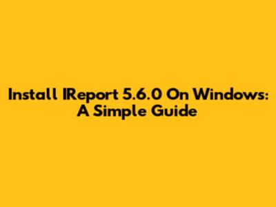 Install IReport 5.6.0 On Windows: A Simple Guide
