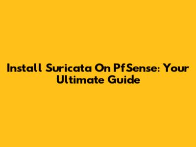 Install Suricata On PfSense: Your Ultimate Guide