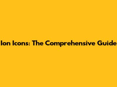 Ion Icons: The Comprehensive Guide