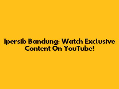 Ipersib Bandung: Watch Exclusive Content On YouTube!