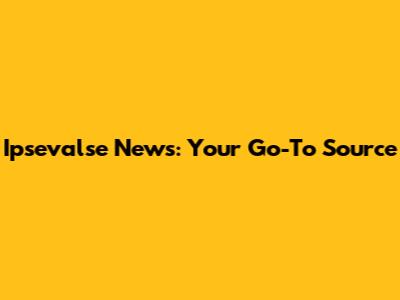 Ipsevalse News: Your Go-To Source