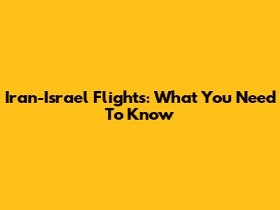 Iran-Israel Flights: What You Need To Know