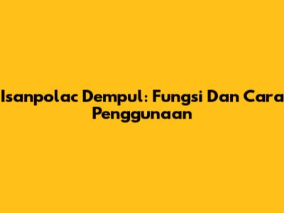 Isanpolac Dempul: Fungsi Dan Cara Penggunaan