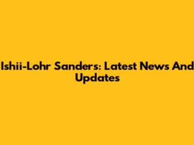 Ishii-Lohr Sanders: Latest News And Updates