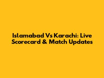 Islamabad Vs Karachi: Live Scorecard & Match Updates