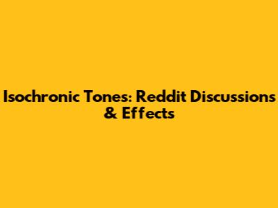 Isochronic Tones: Reddit Discussions & Effects