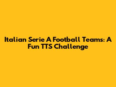 Italian Serie A Football Teams: A Fun TTS Challenge