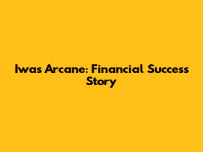 Iwas Arcane: Financial Success Story