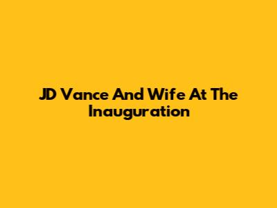 JD Vance And Wife At The Inauguration