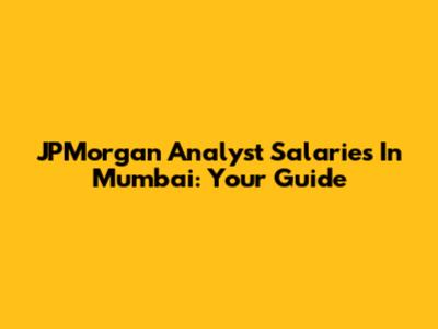 JPMorgan Analyst Salaries In Mumbai: Your Guide