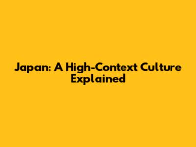 Japan: A High-Context Culture Explained