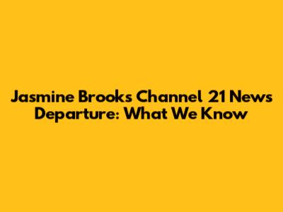 Jasmine Brooks' Channel 21 News Departure: What We Know