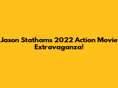 Jason Statham's 2022 Action Movie Extravaganza!