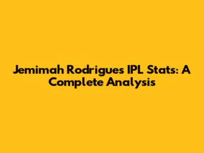 Jemimah Rodrigues IPL Stats: A Complete Analysis