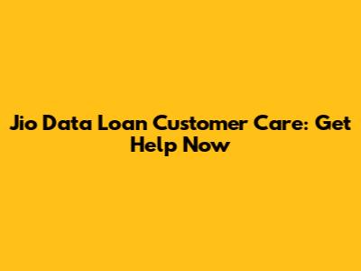 Jio Data Loan Customer Care: Get Help Now
