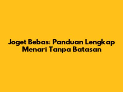 Joget Bebas: Panduan Lengkap Menari Tanpa Batasan
