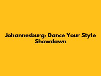 Johannesburg: Dance Your Style Showdown