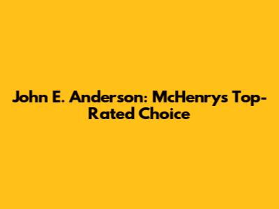 John E. Anderson: McHenry's Top-Rated Choice