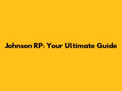 Johnson RP: Your Ultimate Guide