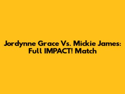Jordynne Grace Vs. Mickie James: Full IMPACT! Match
