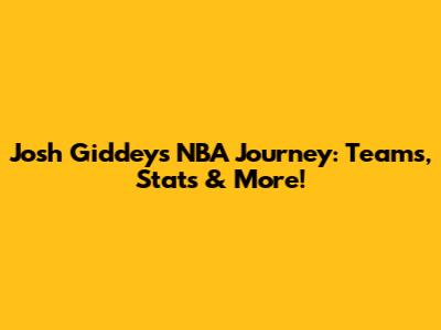 Josh Giddey's NBA Journey: Teams, Stats & More!