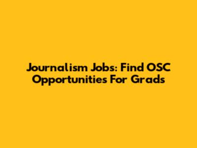Journalism Jobs: Find OSC Opportunities For Grads
