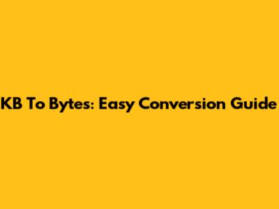 KB To Bytes: Easy Conversion Guide