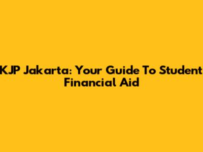 KJP Jakarta: Your Guide To Student Financial Aid