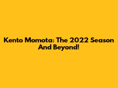 Kento Momota: The 2022 Season And Beyond!