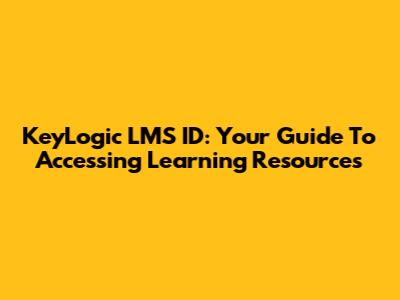 KeyLogic LMS ID: Your Guide To Accessing Learning Resources