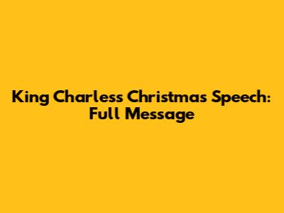 King Charles's Christmas Speech: Full Message