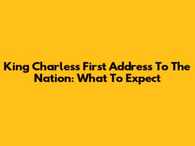 King Charles's First Address To The Nation: What To Expect