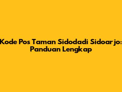 Kode Pos Taman Sidodadi Sidoarjo: Panduan Lengkap