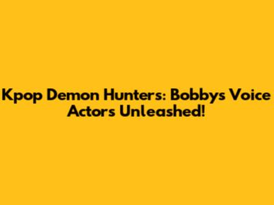 Kpop Demon Hunters: Bobby's Voice Actors Unleashed!