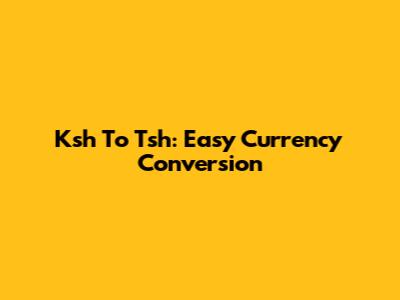 Ksh To Tsh: Easy Currency Conversion