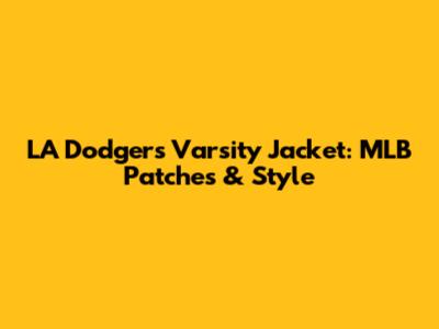 LA Dodgers Varsity Jacket: MLB Patches & Style