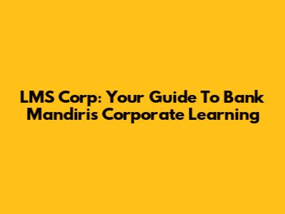 LMS Corp: Your Guide To Bank Mandiri's Corporate Learning